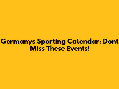 Germany's Sporting Calendar: Don't Miss These Events!