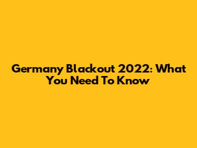 Germany Blackout 2022: What You Need To Know