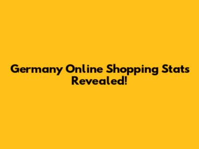 Germany Online Shopping Stats Revealed!