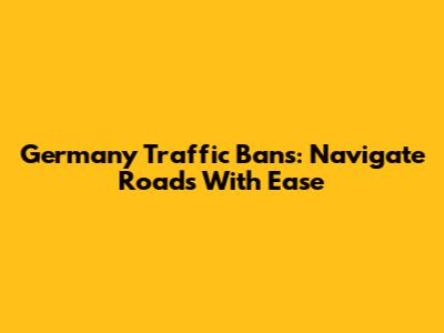 Germany Traffic Bans: Navigate Roads With Ease