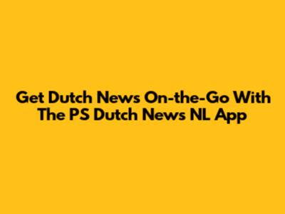 Get Dutch News On-the-Go With The PS Dutch News NL App