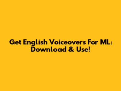Get English Voiceovers For ML: Download & Use!