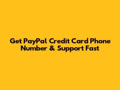 Get PayPal Credit Card Phone Number & Support Fast
