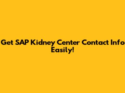 Get SAP Kidney Center Contact Info Easily!