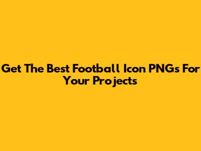 Get The Best Football Icon PNGs For Your Projects