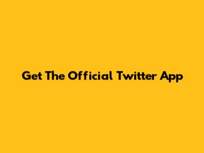 Get The Official Twitter App