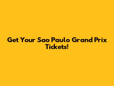 Get Your Sao Paulo Grand Prix Tickets!