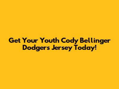 Get Your Youth Cody Bellinger Dodgers Jersey Today!