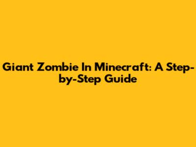 Giant Zombie In Minecraft: A Step-by-Step Guide