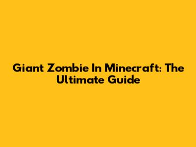 Giant Zombie In Minecraft: The Ultimate Guide