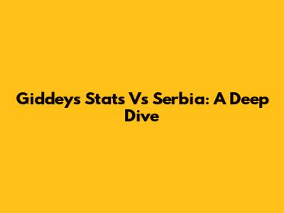 Giddey's Stats Vs Serbia: A Deep Dive
