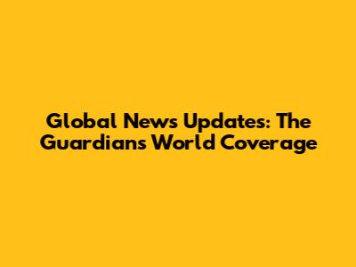 Global News Updates: The Guardian's World Coverage