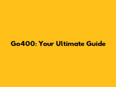 Go400: Your Ultimate Guide