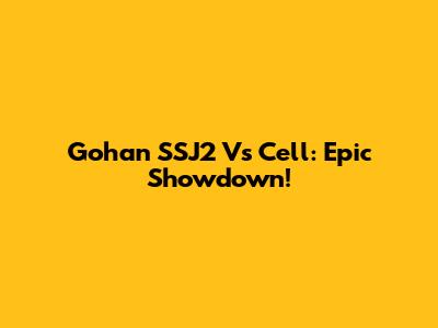 Gohan SSJ2 Vs Cell: Epic Showdown!
