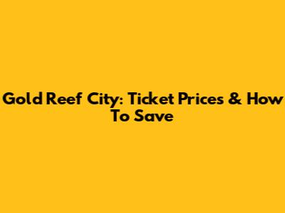 Gold Reef City: Ticket Prices & How To Save
