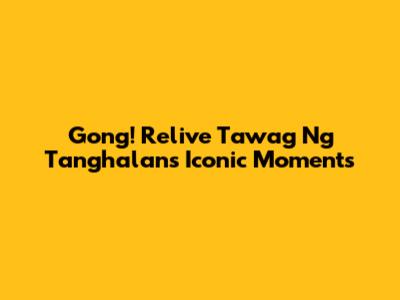 Gong! Relive Tawag Ng Tanghalan's Iconic Moments