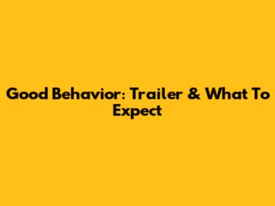 Good Behavior: Trailer & What To Expect