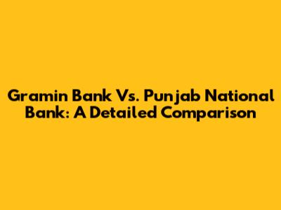 Gramin Bank Vs. Punjab National Bank: A Detailed Comparison