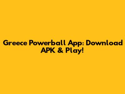 Greece Powerball App: Download APK & Play!
