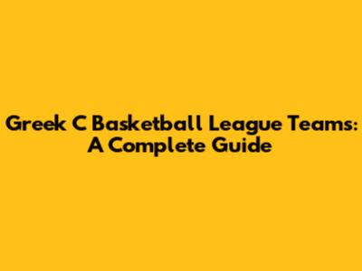 Greek C Basketball League Teams: A Complete Guide