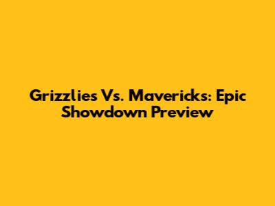 Grizzlies Vs. Mavericks: Epic Showdown Preview