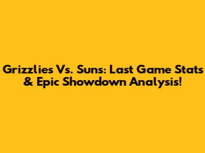 Grizzlies Vs. Suns: Last Game Stats & Epic Showdown Analysis!