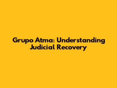 Grupo Atma: Understanding Judicial Recovery