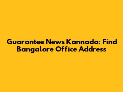 Guarantee News Kannada: Find Bangalore Office Address