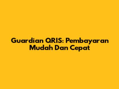 Guardian QRIS: Pembayaran Mudah Dan Cepat