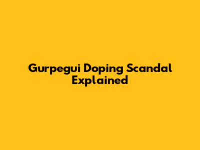 Gurpegui Doping Scandal Explained