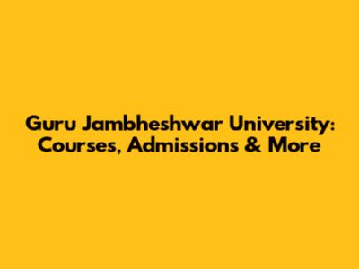 Guru Jambheshwar University: Courses, Admissions & More