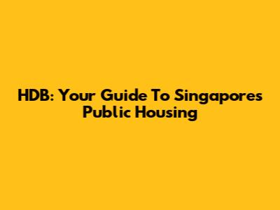 HDB: Your Guide To Singapore's Public Housing