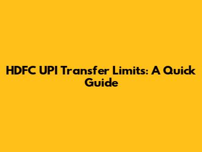 HDFC UPI Transfer Limits: A Quick Guide