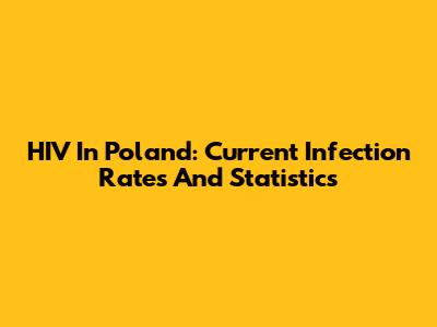 HIV In Poland: Current Infection Rates And Statistics