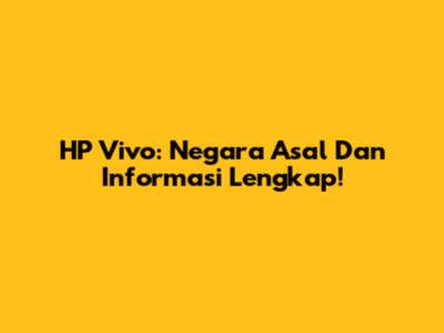 HP Vivo: Negara Asal Dan Informasi Lengkap!