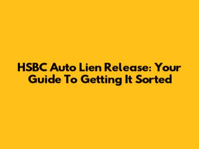 HSBC Auto Lien Release: Your Guide To Getting It Sorted