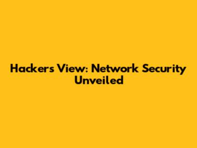 Hacker's View: Network Security Unveiled