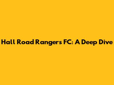 Hall Road Rangers FC: A Deep Dive