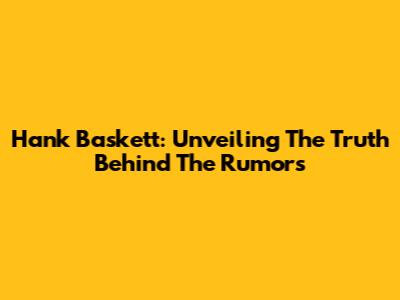 Hank Baskett: Unveiling The Truth Behind The Rumors