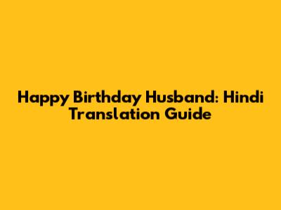 Happy Birthday Husband: Hindi Translation Guide