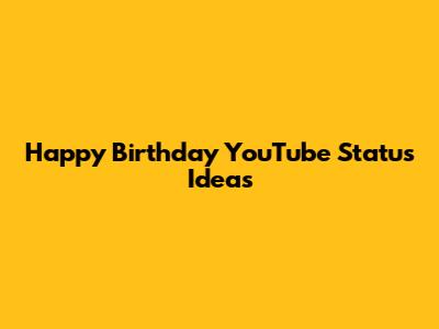 Happy Birthday YouTube Status Ideas