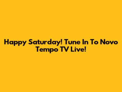 Happy Saturday! Tune In To Novo Tempo TV Live!