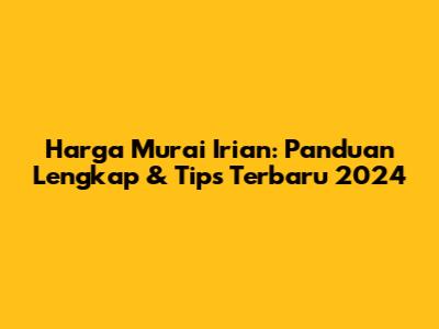 Harga Murai Irian: Panduan Lengkap & Tips Terbaru 2024