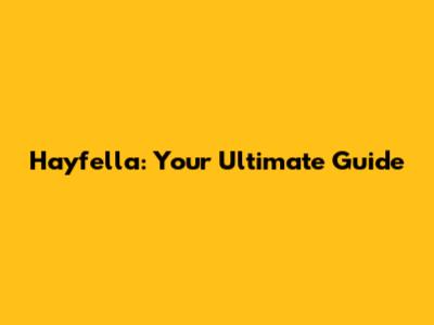 Hayfella: Your Ultimate Guide