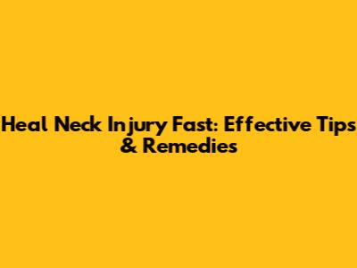 Heal Neck Injury Fast: Effective Tips & Remedies
