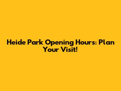 Heide Park Opening Hours: Plan Your Visit!