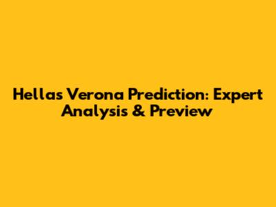 Hellas Verona Prediction: Expert Analysis & Preview