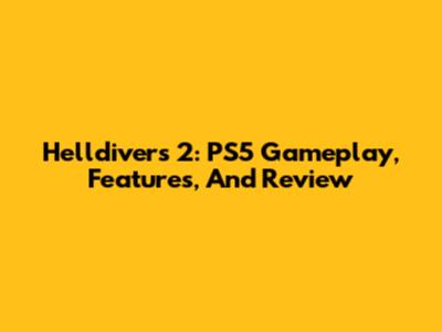 Helldivers 2: PS5 Gameplay, Features, And Review