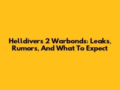 Helldivers 2 Warbonds: Leaks, Rumors, And What To Expect