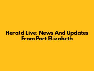 Herald Live: News And Updates From Port Elizabeth
